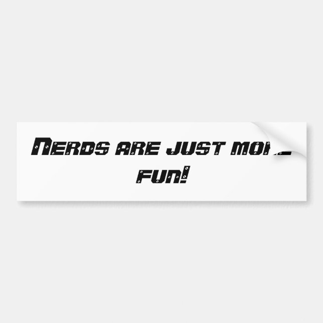 Nerds are just more fun! bumper sticker (Front)
