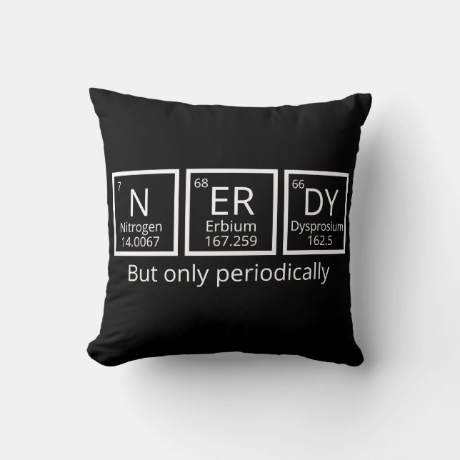 Nerdy But Only Periodically Humour Periodic Table Cushion (Front)