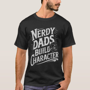 Nerdy Dads Build Character Rpg Dice Father Humor  T-Shirt
