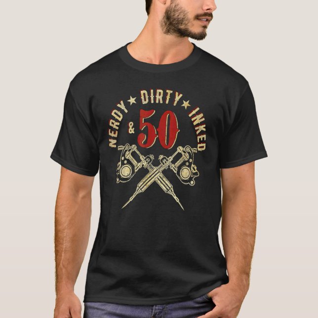 Nerdy Dirty Inked & 50 1972 50th Birthday Tattoos  T-Shirt (Front)