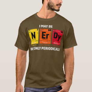 Nerdy Elements Nerd Science Atom Scientist Chemist T-Shirt