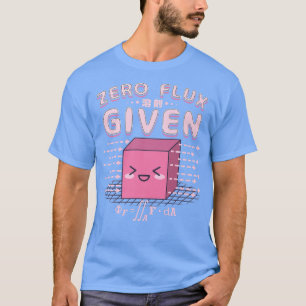 Nerdy Kawaii Zero Flux Given - Cute Geeky Science T-Shirt