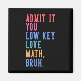 Nerdy Math Admit It You Low Key Love Math Bruh Tea Magnet