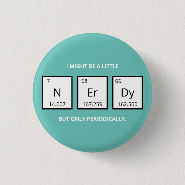 Nerdy Periodic Table Humour | Funny Science Pun  M 3 Cm Round Badge (Front)