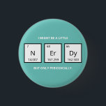 Nerdy Periodic Table Humour | Funny Science Pun  M 3 Cm Round Badge<br><div class="desc">Humourous magnet for science-lovers and scientists. This funny science pun magnet is perfect for that special someone in your life who is obsessed with all things science. This magnet plays on the humourous element of the periodic table of elements.</div>
