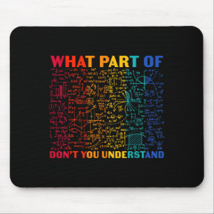 Nerdy What Part Of Math Dont You Understand Algebr Mouse Mat