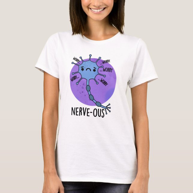 Nerve-ous Funny Nervous Nerve Pun  T-Shirt (Front)