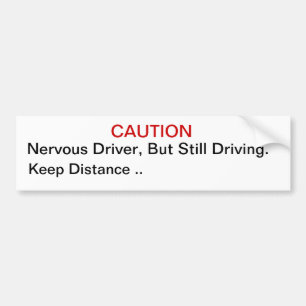 Nervous Driver, But Still Driving. Bumper Sticker