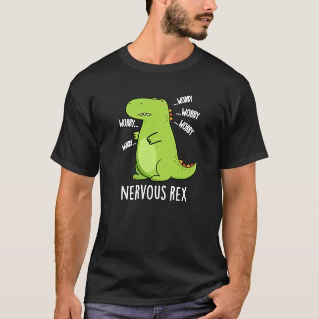 Nervous Rex Funny Dinosaur TRex Pun Dark BG T-Shirt (Front)