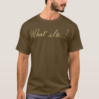 Nespresso Nescafe Nestle What else T-Shirt