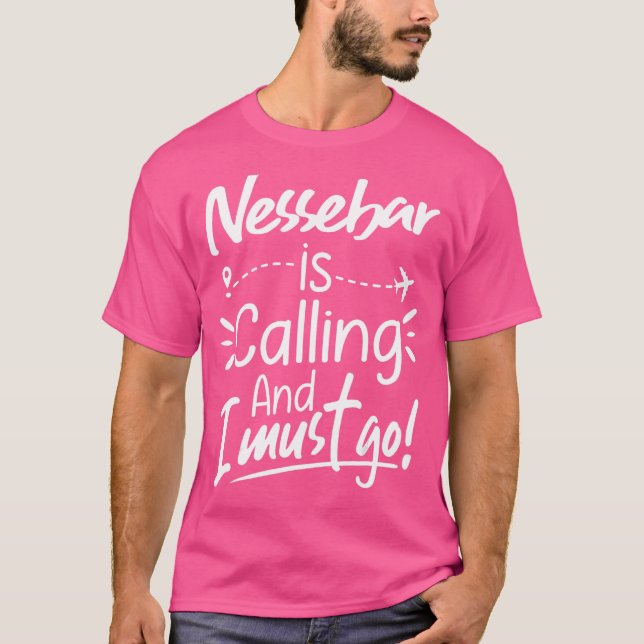 Nessebar Is Calling and I Must Go  Bulgaria Travel T-Shirt (Front)