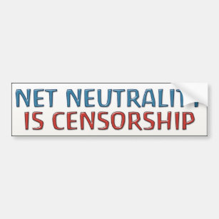 Net Neutrality Is Censorship Bumper Sticker