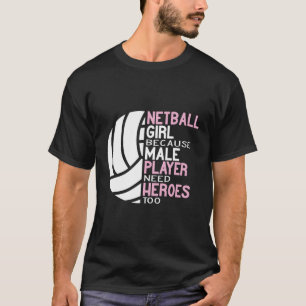 Netball Because Male Player Need Heroes Too Ball S T-Shirt