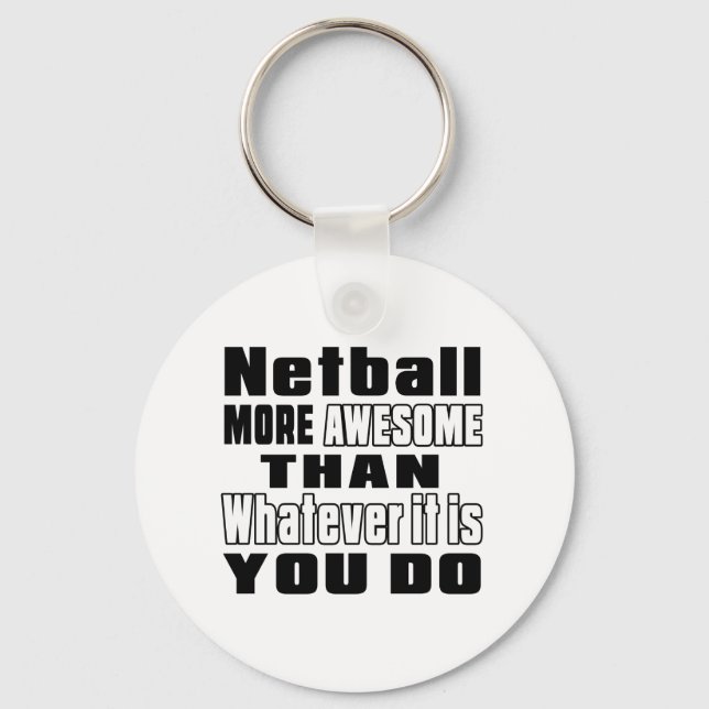 Netball more awesome than whatever it is you do key ring (Front)