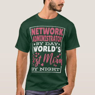 Network Administrator By Day Worlds Best Mum By Ni T-Shirt