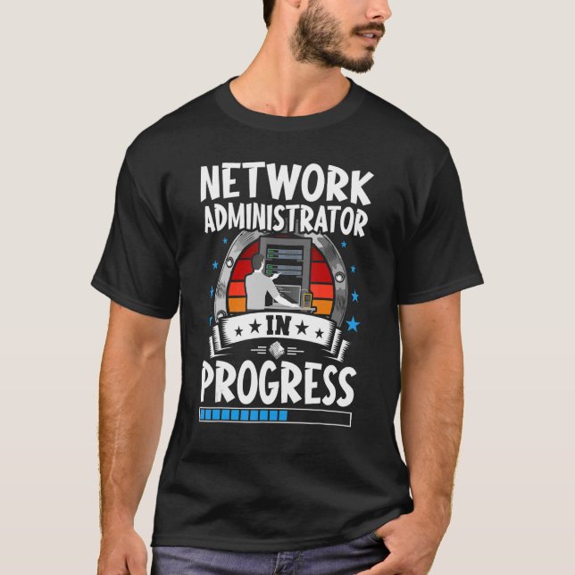 Network Administrator In Progress Trainee Student T-Shirt (Front)