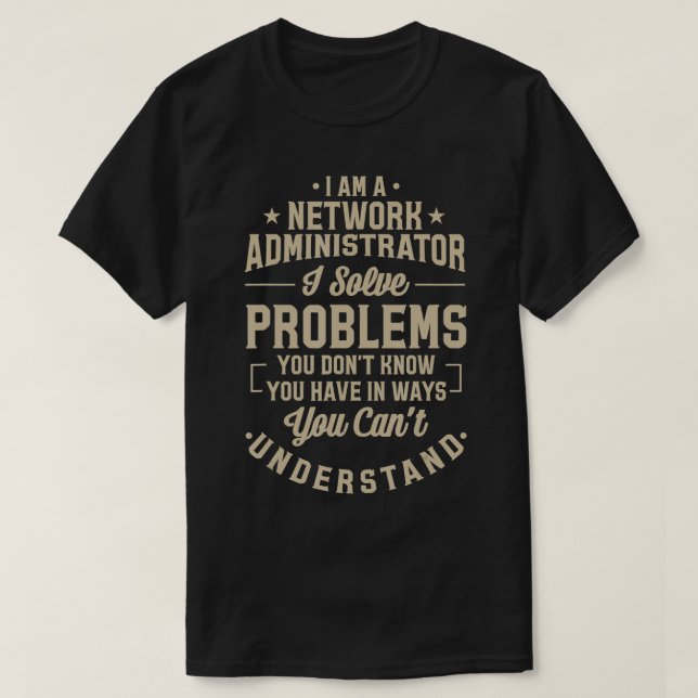 Network Administrator Solve Problems Funny Tech IT T-Shirt (Design Front)