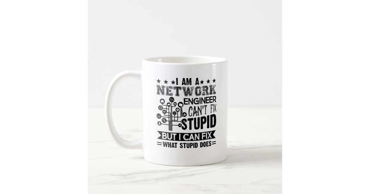 Network Engineer Can T Fix Stupid Mug Zazzle Co Uk