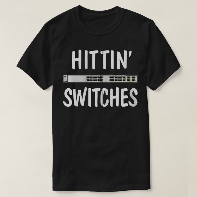 Network Systems Engineer Hittin Switches IT Techni T-Shirt (Design Front)