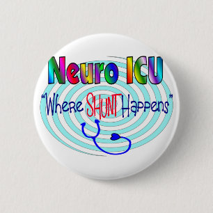 NEURO ICU "Where SHUNT Happens" 6 Cm Round Badge