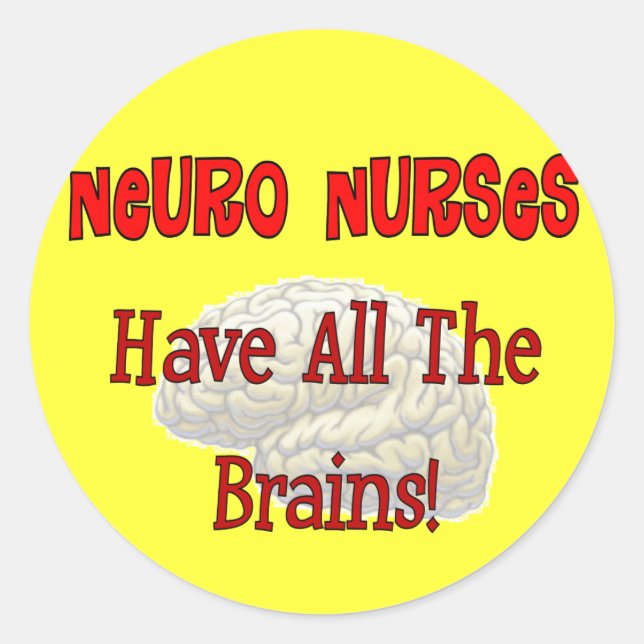 Neuro Nurses "Have All The Brains" Gifts Classic Round Sticker (Front)