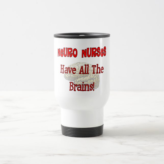 Neuro Nurses "Have All The Brains" Gifts Travel Mug (Center)