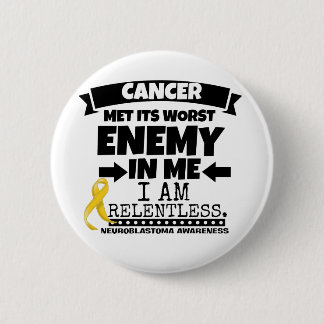 Neuroblastoma Cancer Met Its Worst Enemy in Me 6 Cm Round Badge