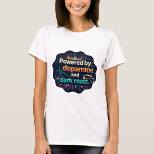  Neurodivergent   Dopamine and Dark Roast T-Shirt
