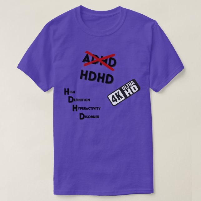 Neurodivergent I HAVE HDHD not ADHD  T-Shirt (Design Front)