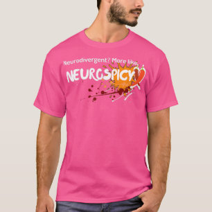 Neurodivergent More like Neurospicy T-Shirt
