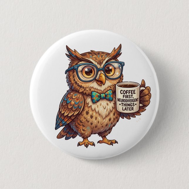 Neurodivergent Owl Funny Meme Coffee First  6 Cm Round Badge (Front)