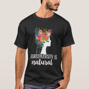Neurodiversity Is Natural Autism Neurodivergent T-Shirt