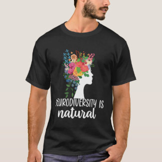 Neurodiversity Is Natural Autism Neurodivergent T-Shirt
