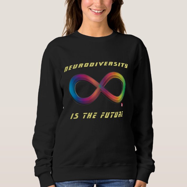 Neurodiversity is the Future Infinity Sweater (Front)