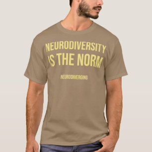 Neurodiversity Is the Norm Lighter Colour Font Ver T-Shirt