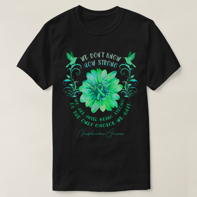 NEUROFIBROMATOSIS AWARENESS Flower We Don't Know H T-Shirt (Design Front)