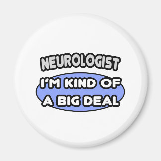 Neurologist...Kind of a Big Deal Magnet