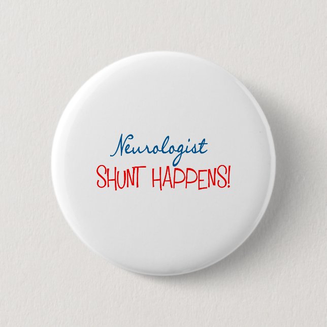 Neurologist Physician Gifts "Shunt Happens" 6 Cm Round Badge (Front)