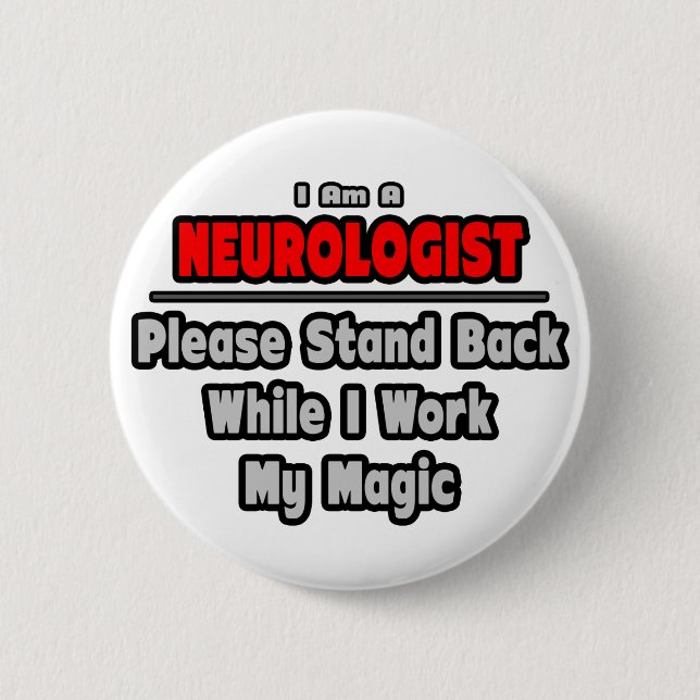 Neurologist ... Stand Back ... Work My Magic 6 Cm Round Badge (Front)