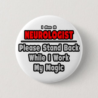 Neurologist ... Stand Back ... Work My Magic 6 Cm Round Badge