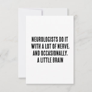 Neurologists do it with a lot of nerve, and occasi thank you card