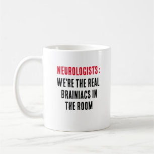 Neurologists: We're the real brainiacs in the room Coffee Mug