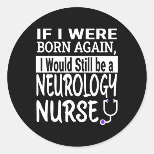 Neurology Nurse Funny Nursing School & Medical Classic Round Sticker