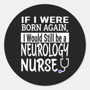 Neurology Nurse Funny Nursing School And Medical A Classic Round Sticker