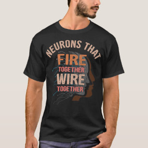 Neurons that fire together wire together 1 T-Shirt