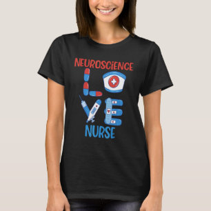 Neuroscience Nurse Love Nursing Design T-Shirt