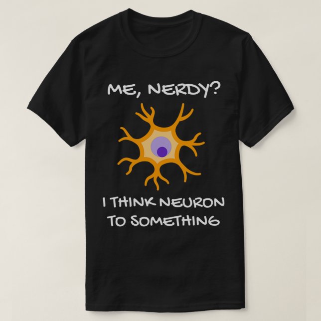 Neuroscience Puns Neuroscience Gifts Funny Neurosc T-Shirt (Design Front)