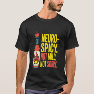 Neurospicy Not Mild Not Sorry Neurodivergent ADHD T-Shirt
