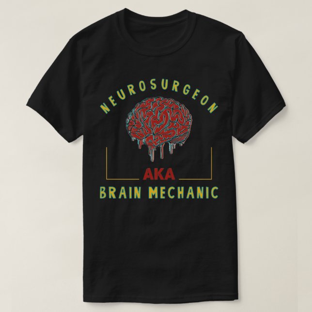 Neurosurgeon aka Brain mechanic funny neurosurgeon T-Shirt (Design Front)
