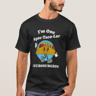 Neurosurgeon Appreciation Taco Pun Funny Brain Sur T-Shirt